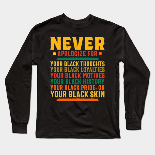 Never Apologize for your black self Long Sleeve T-Shirt by UrbanLifeApparel