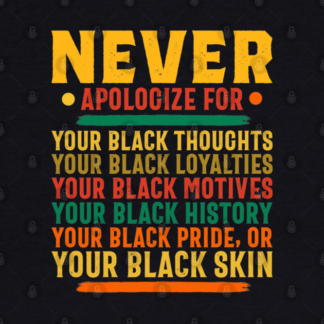 Never Apologize for your black self by UrbanLifeApparel