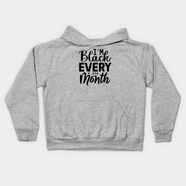 I'm Black Every Month Kids Hoodie by UrbanLifeApparel