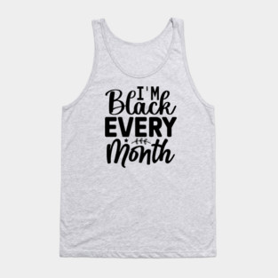 I'm Black Every Month Tank Top