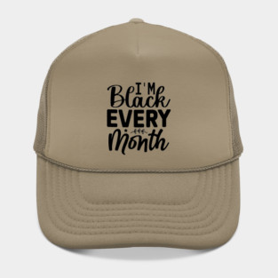 I'm Black Every Month Hat