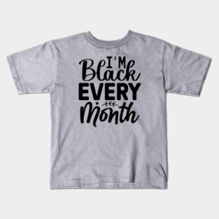 I'm Black Every Month Kids T-Shirt