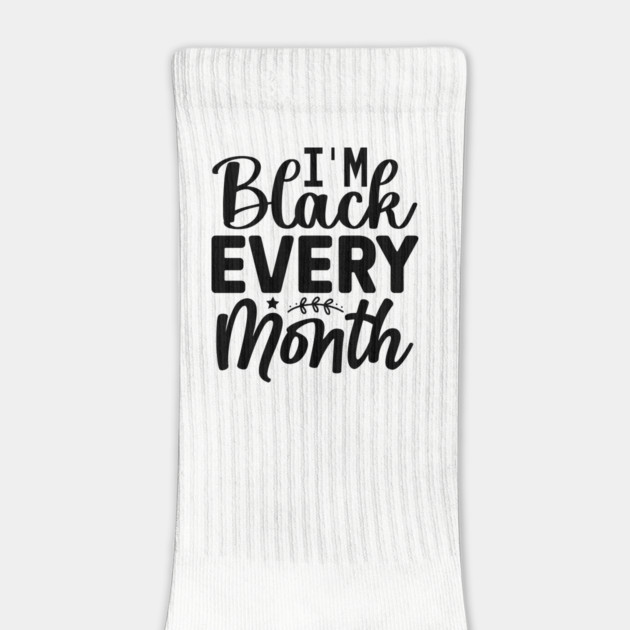 I'm Black Every Month by UrbanLifeApparel
