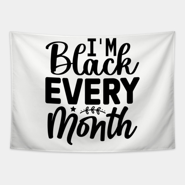 I'm Black Every Month Tapestry by UrbanLifeApparel