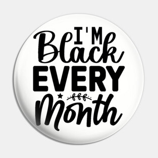 I'm Black Every Month Pin