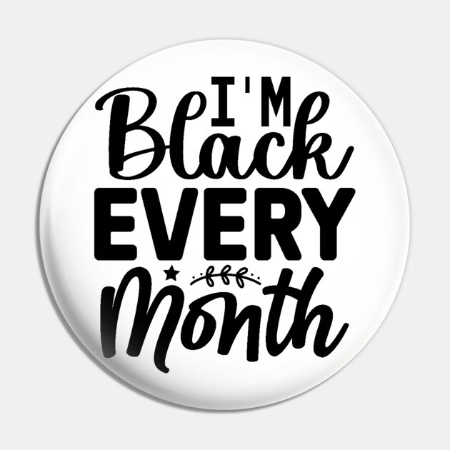 I'm Black Every Month Pin by UrbanLifeApparel