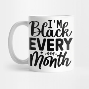 I'm Black Every Month Mug