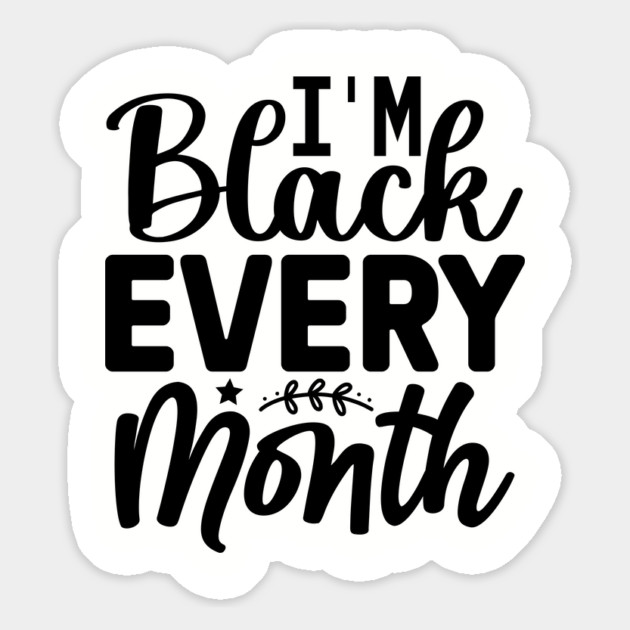 I'm Black Every Month Magnet by UrbanLifeApparel