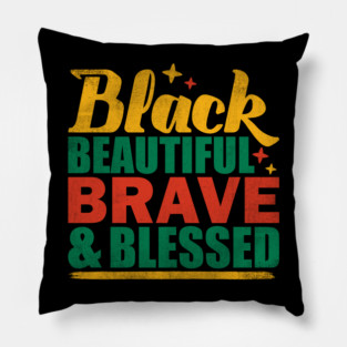 Black Beautiful Braved and Blessed Pillow