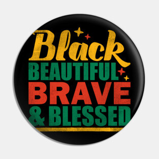 Black Beautiful Braved and Blessed Pin