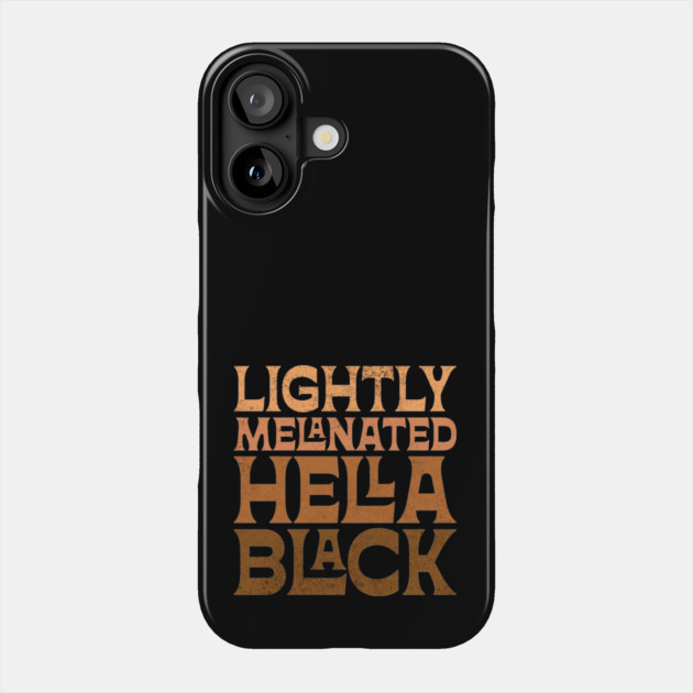 Lightly Melanated Hella Black Phone Case by UrbanLifeApparel