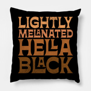 Lightly Melanated Hella Black Pillow