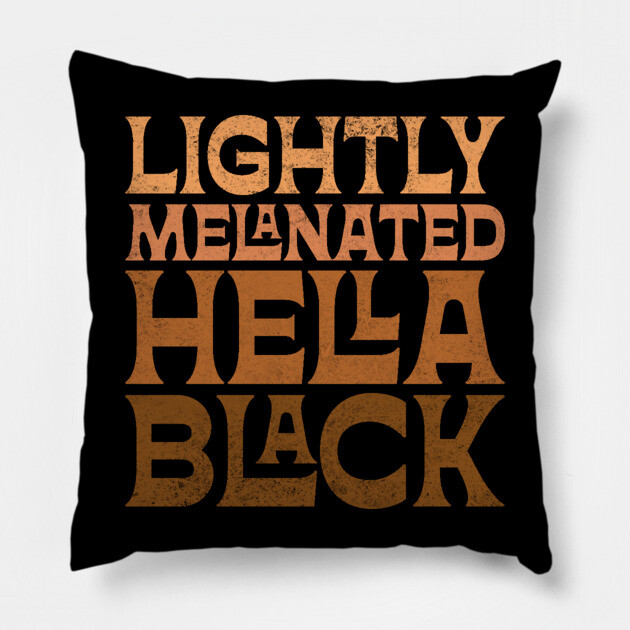 Lightly Melanated Hella Black Pillow by UrbanLifeApparel