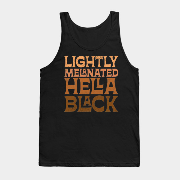 Lightly Melanated Hella Black Tank Top by UrbanLifeApparel