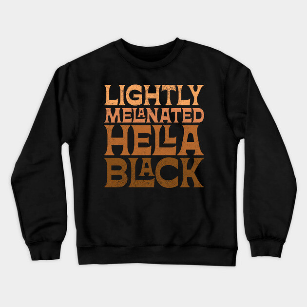 Lightly Melanated Hella Black Crewneck Sweatshirt by UrbanLifeApparel