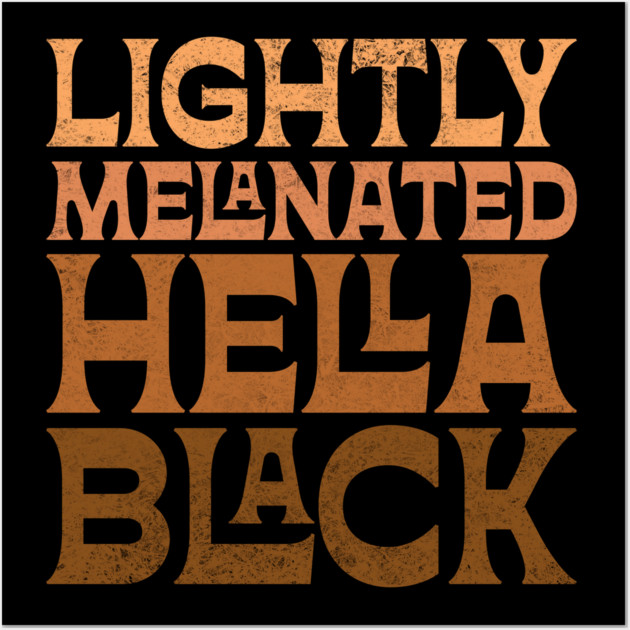 Lightly Melanated Hella Black Wall Art by UrbanLifeApparel