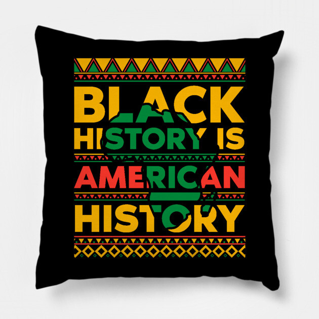 Black History is American History Pillow by UrbanLifeApparel