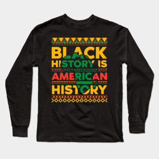 Black History is American History Long Sleeve T-Shirt