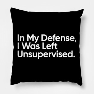 In My Defense, I Was Left Unsupervised. Pillow
