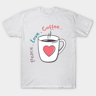 Peace, Love, Coffee. Funny Coffee Lover Quote. Can't do Mornings without Coffee then this is the design for you. Retro Colors Purple, Green, Pink T-Shirt