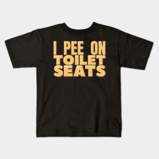 I Pee on Toilet Seats Kids T-Shirt