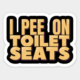 I Pee on Toilet Seats Sticker