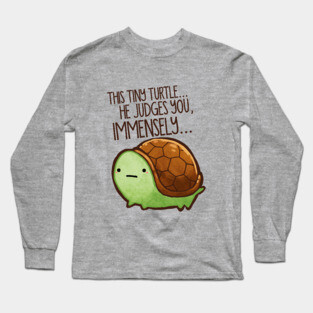 This Tiny Turtle Judges You... Long Sleeve T-Shirt