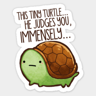 This Tiny Turtle Judges You... Sticker