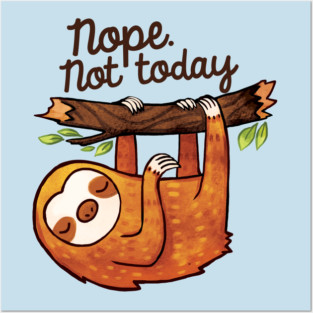 Not Today Sloth Posters and Art