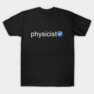 Verified Physicist (White Text) T-Shirt
