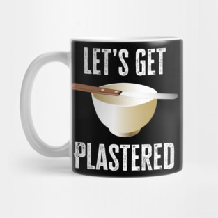 Let's Get Plastered Mug