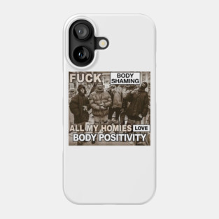 Body Shaming Sucks, All My Homies Love Body Positivity Phone Case