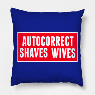 Autocorrect Saves Lives, Auto-correct Shaves Wives Pillow