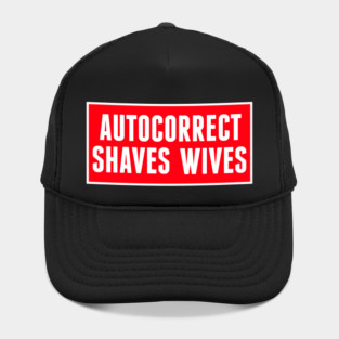 Autocorrect Saves Lives, Auto-correct Shaves Wives Hat