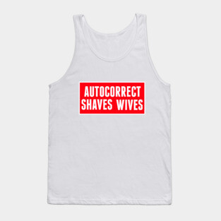 Autocorrect Saves Lives, Auto-correct Shaves Wives Tank Top