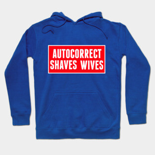 Autocorrect Saves Lives, Auto-correct Shaves Wives Hoodie