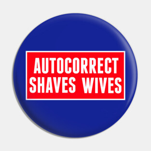 Autocorrect Saves Lives, Auto-correct Shaves Wives Pin