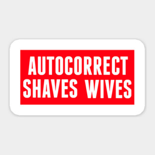 Autocorrect Saves Lives, Auto-correct Shaves Wives Sticker