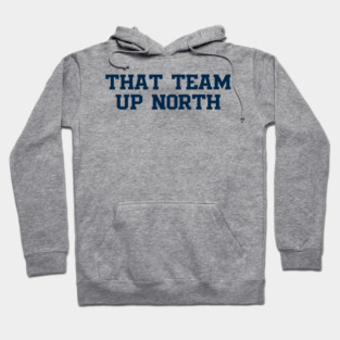 That Team Up North Hoodie