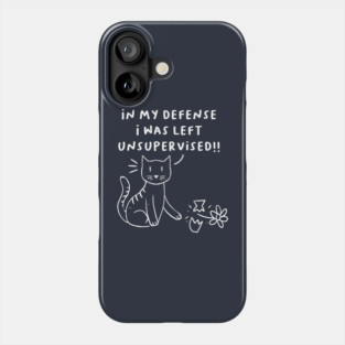 In my defense I was left unsupervised naughty cat kitten Phone Case