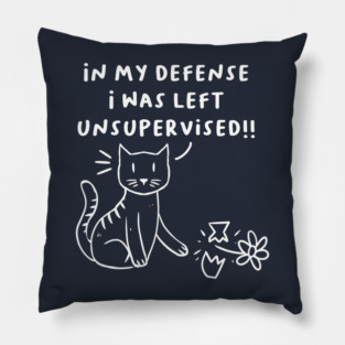 In my defense I was left unsupervised naughty cat kitten Pillow