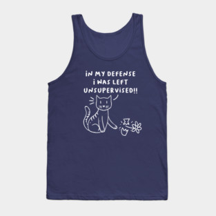 In my defense I was left unsupervised naughty cat kitten Tank Top