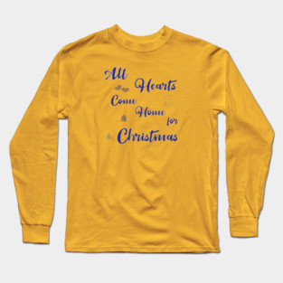 All Hearts Come Home for Christmas Long Sleeve T-Shirt