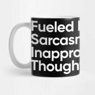 Fueled By Caffeine, Sarcasm, And Inappropriate Thoughts. Mug