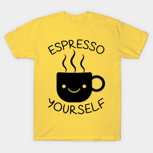 Espresso Yourself T-Shirt