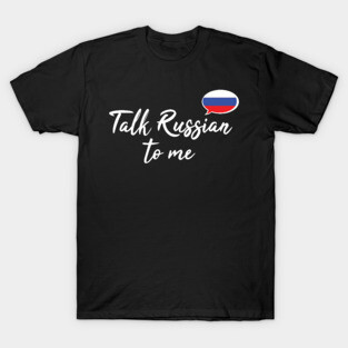 Talk Russian To Me (fancy script) T-Shirt
