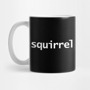 Squirrel Minimal Typography White Text Mug
