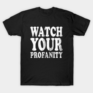Watch Your Profanity T-Shirt