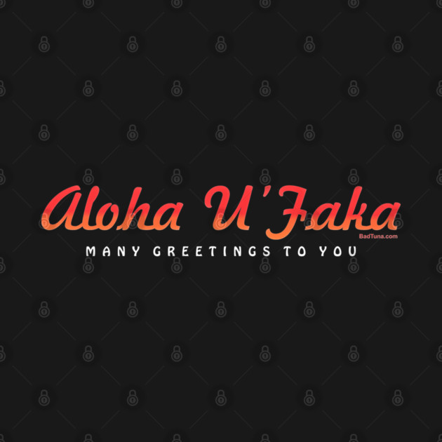 Aloha U Faka - Many Greetings by Bad Tuna Bob