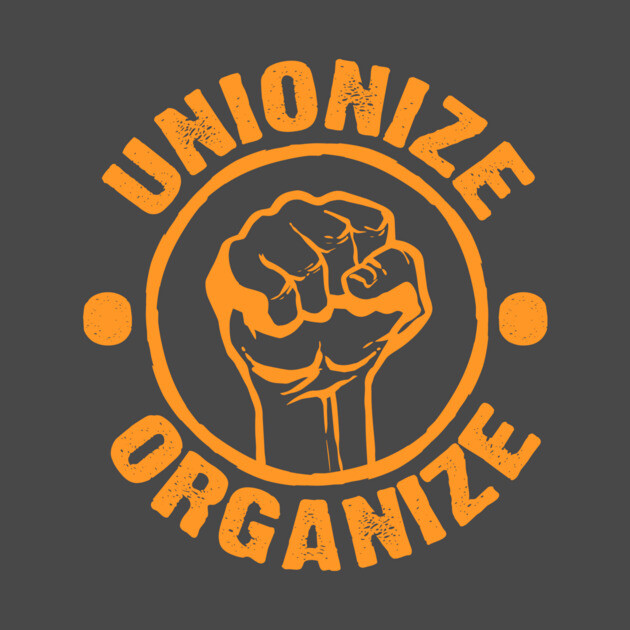 WORKERS UNITE! UNIONIZE! ORGANIZE! by JIMBOT